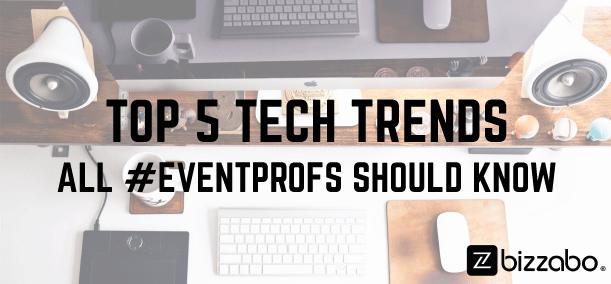 Top 5 Tech Trends All #Eventprofs Should Know