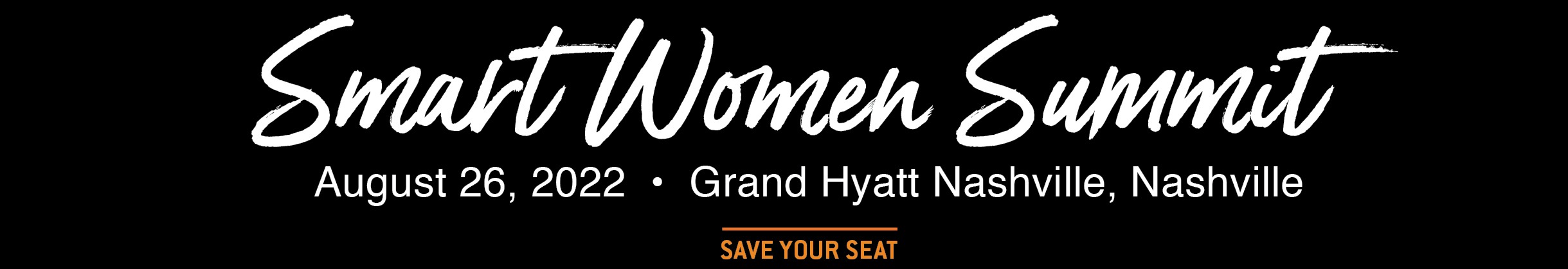 A graphic reading, "Smart women Summit: August 26, 2022. Grand Hyatt Nashville, Nashville. Save your seat"