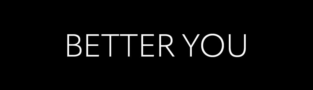 "better you"